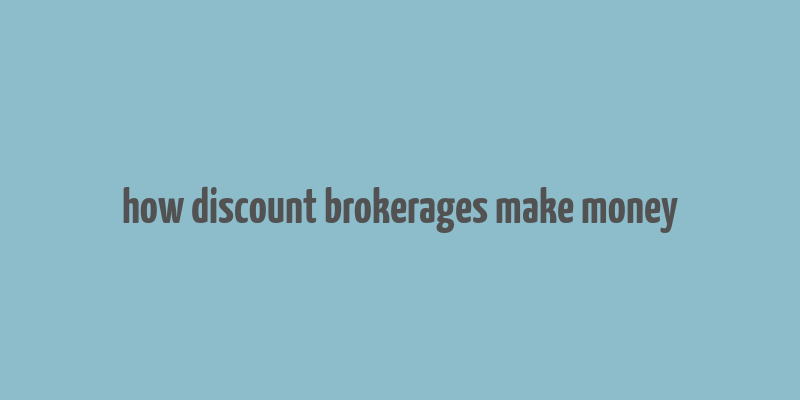 how discount brokerages make money