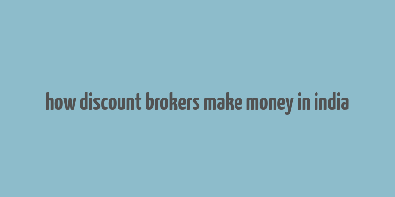 how discount brokers make money in india