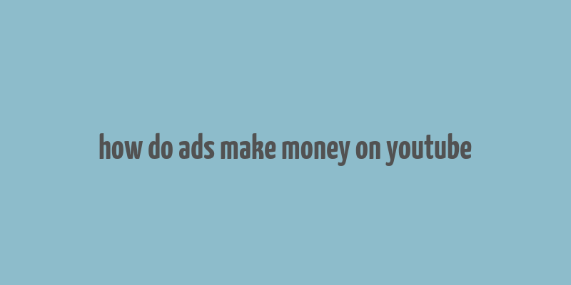 how do ads make money on youtube