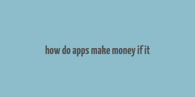 how do apps make money if it& 39