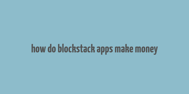 how do blockstack apps make money