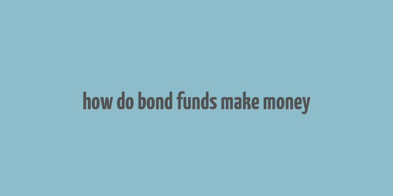 how do bond funds make money