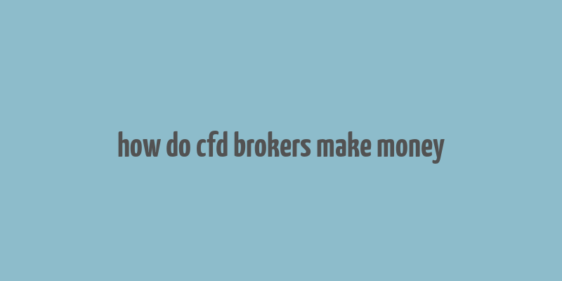 how do cfd brokers make money