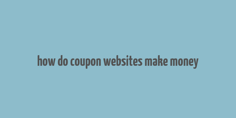 how do coupon websites make money