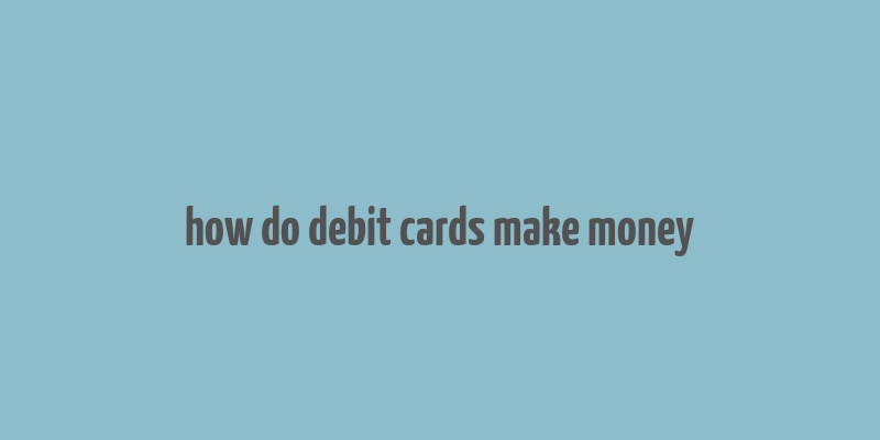 how do debit cards make money