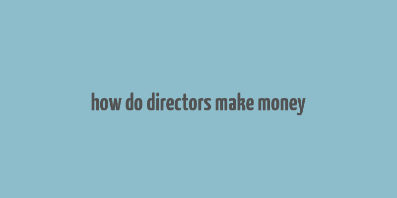 how do directors make money