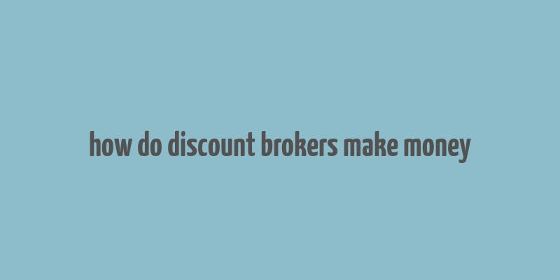 how do discount brokers make money