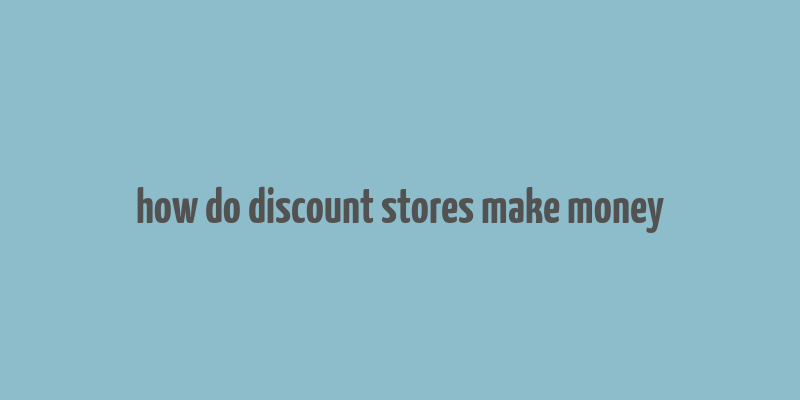 how do discount stores make money