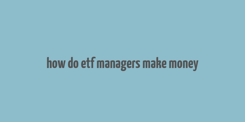 how do etf managers make money