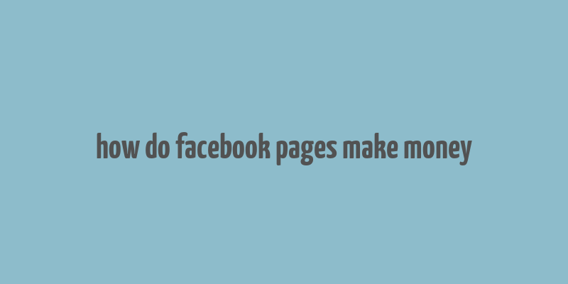 how do facebook pages make money