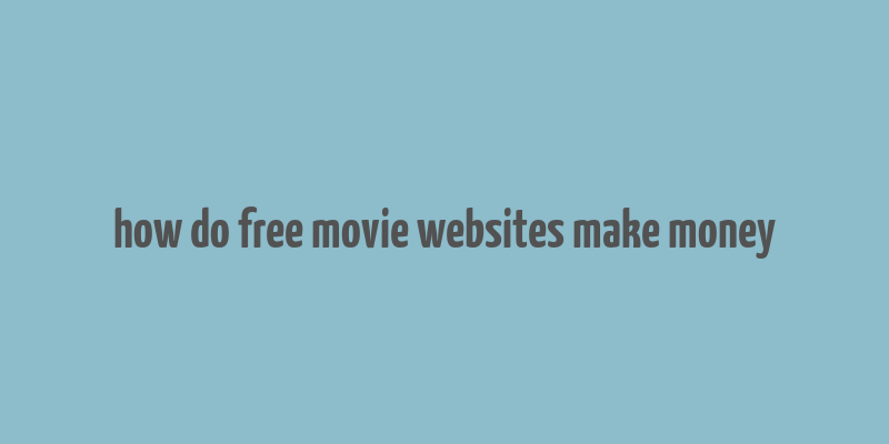 how do free movie websites make money