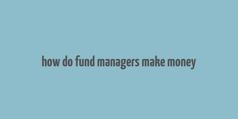 how do fund managers make money