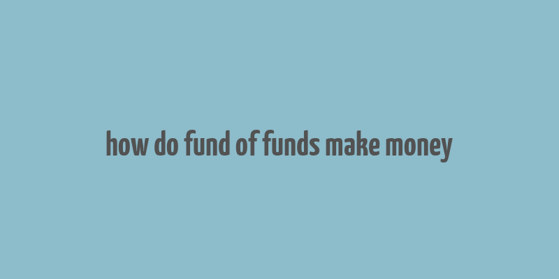 how do fund of funds make money