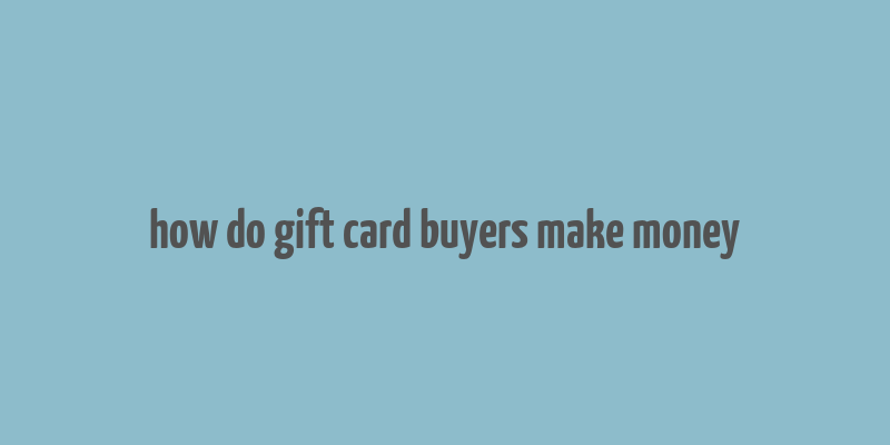 how do gift card buyers make money