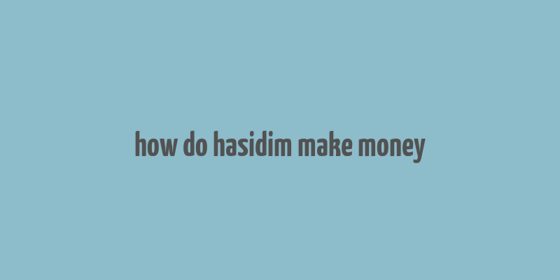 how do hasidim make money