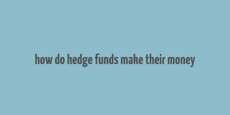 how do hedge funds make their money