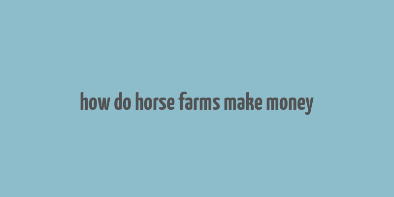 how do horse farms make money