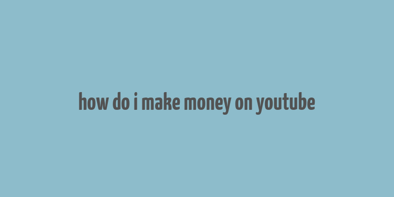 how do i make money on youtube