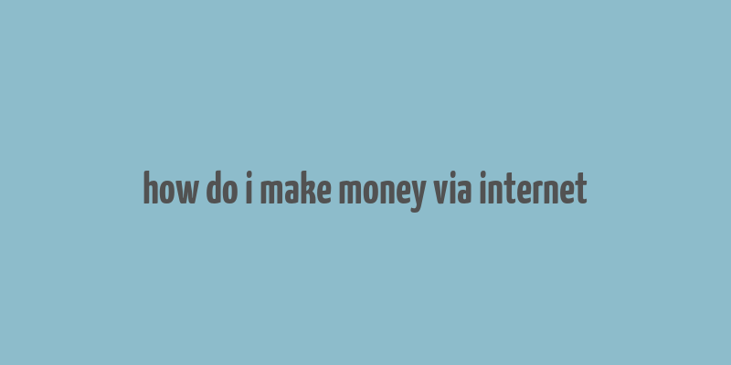 how do i make money via internet