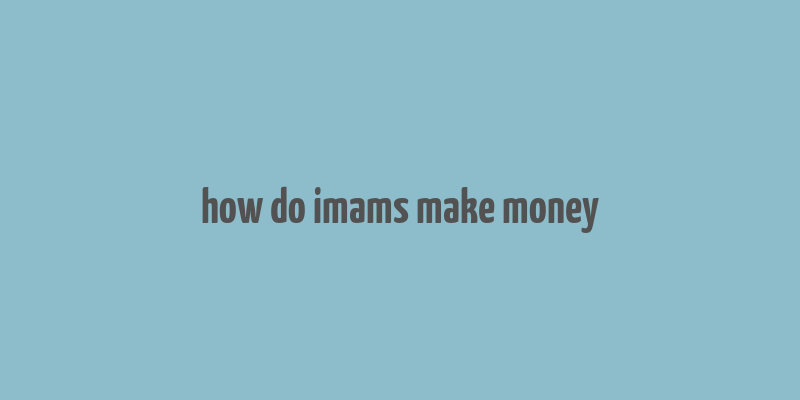 how do imams make money