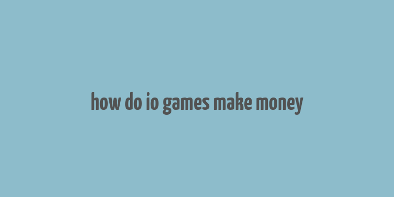 how do io games make money