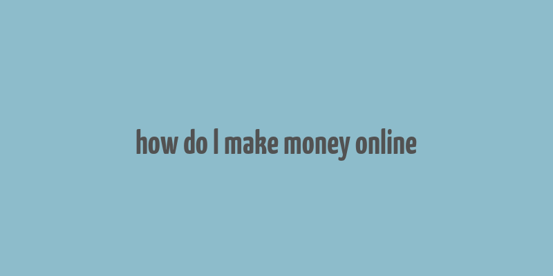 how do l make money online