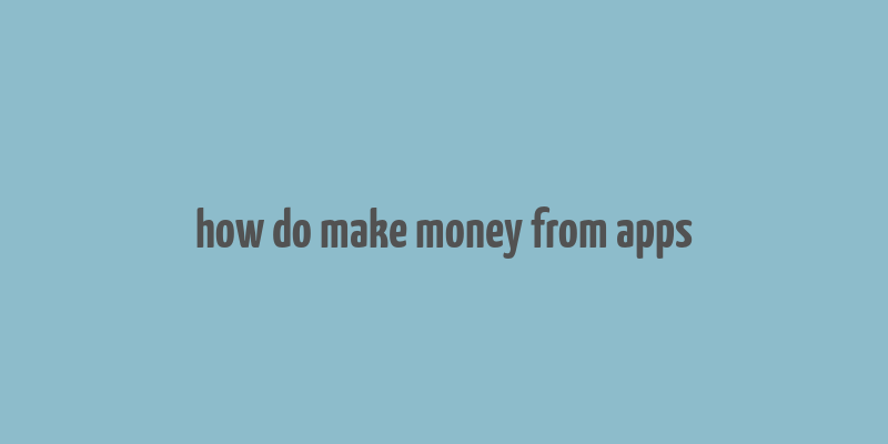 how do make money from apps