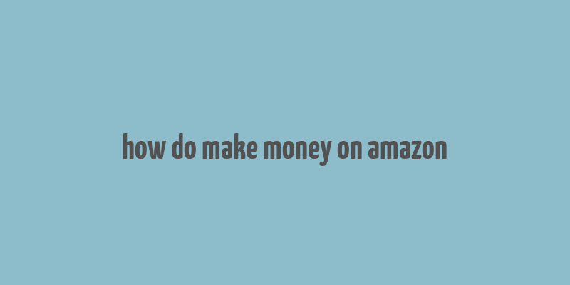 how do make money on amazon