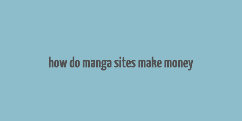 how do manga sites make money