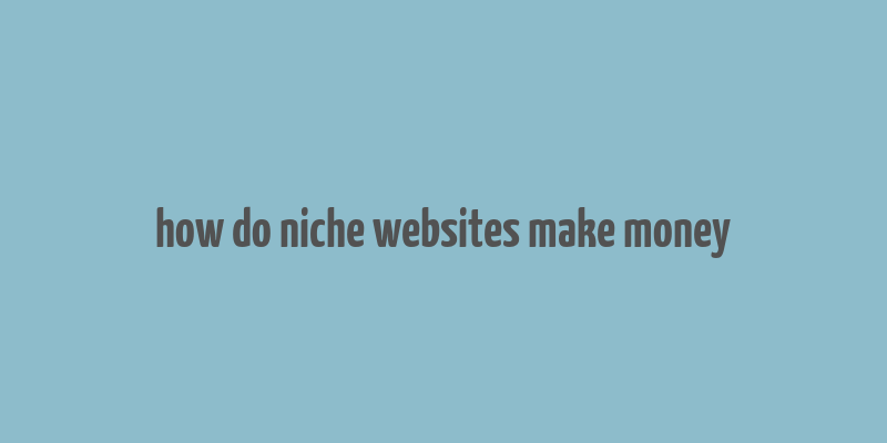 how do niche websites make money