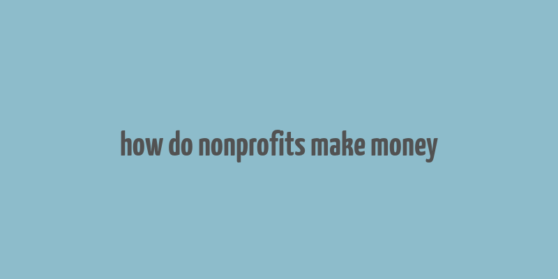 how do nonprofits make money