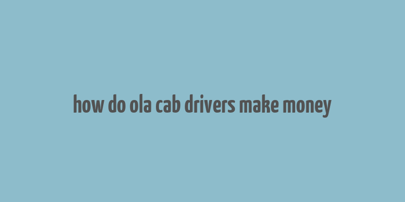 how do ola cab drivers make money