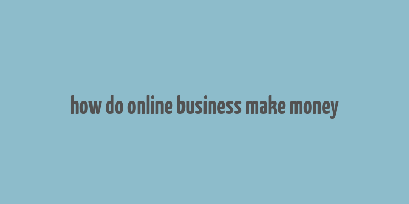 how do online business make money