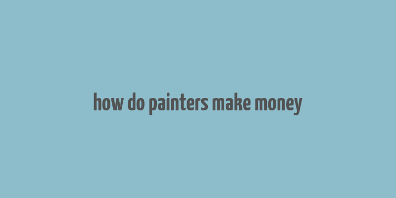 how do painters make money