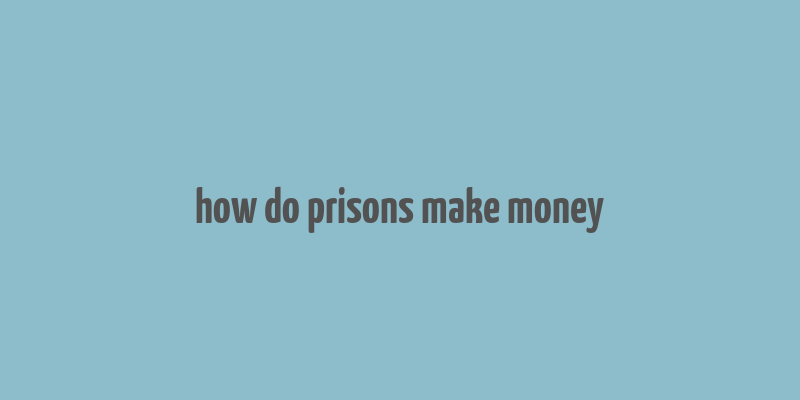 how do prisons make money