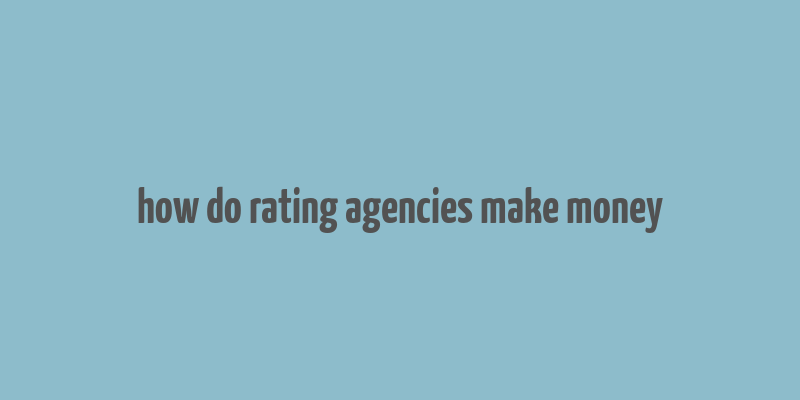 how do rating agencies make money