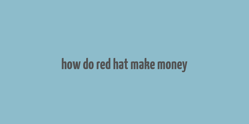 how do red hat make money