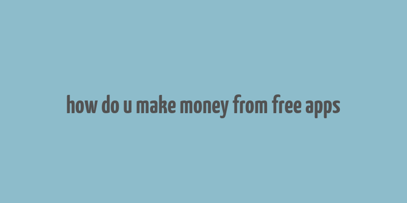 how do u make money from free apps