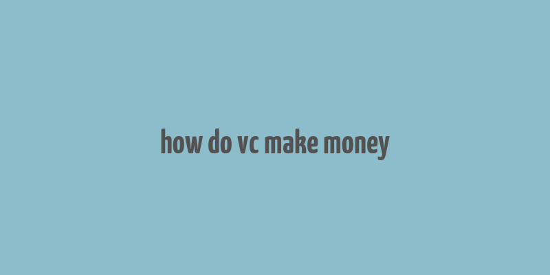 how do vc make money