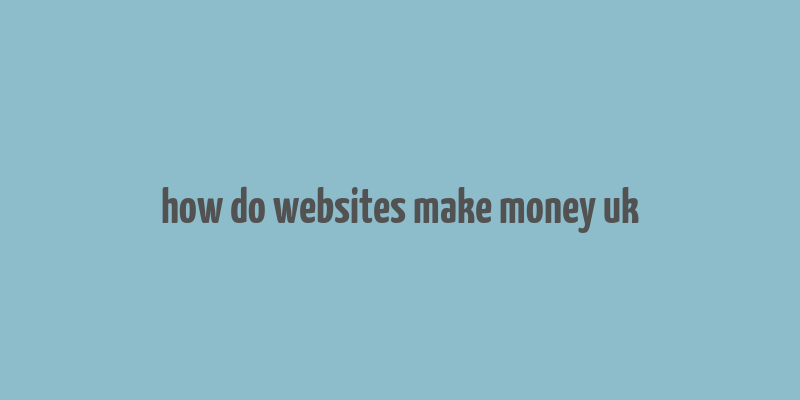 how do websites make money uk