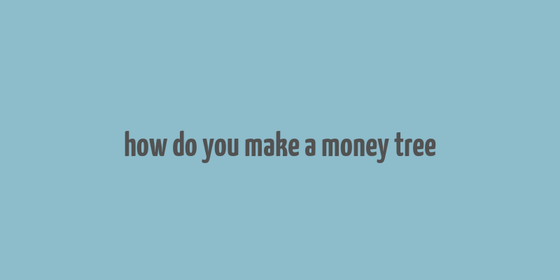 how do you make a money tree