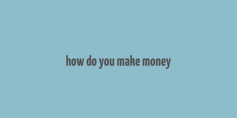 how do you make money