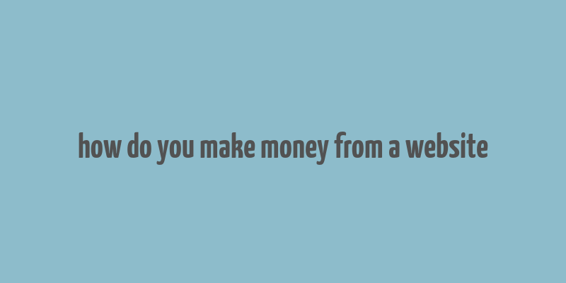 how do you make money from a website