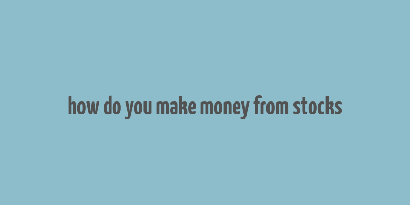 how do you make money from stocks