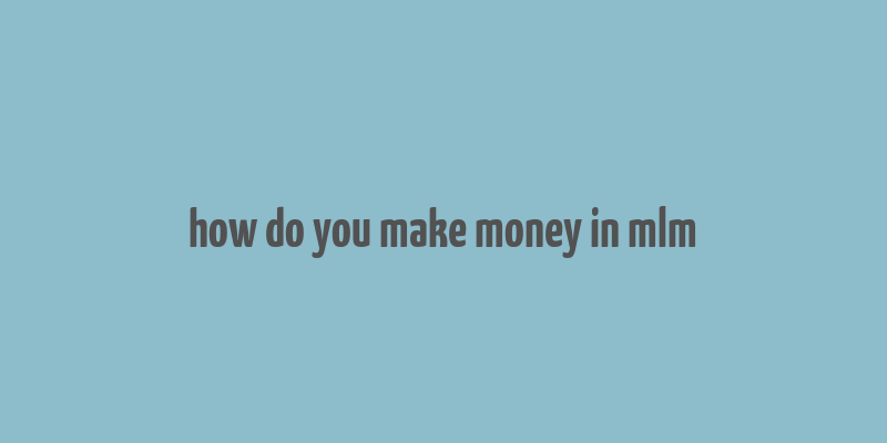 how do you make money in mlm