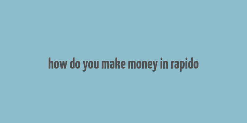 how do you make money in rapido