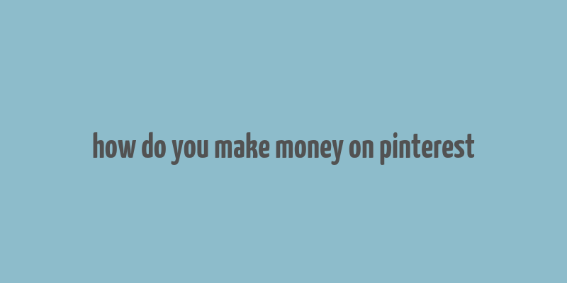 how do you make money on pinterest