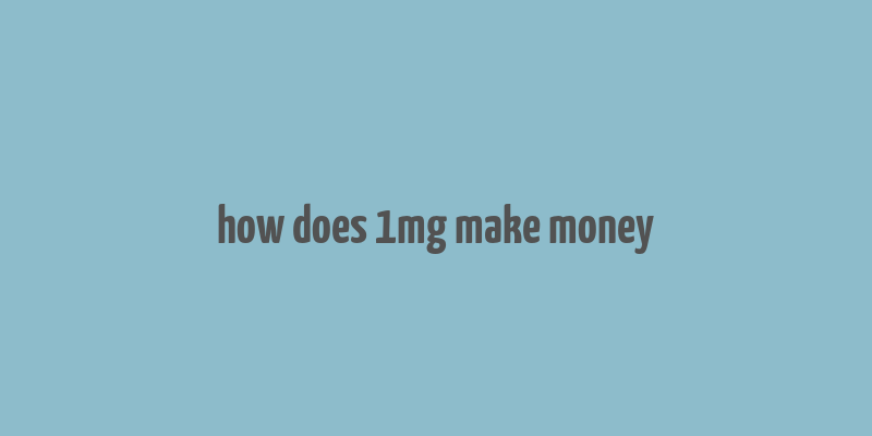 how does 1mg make money