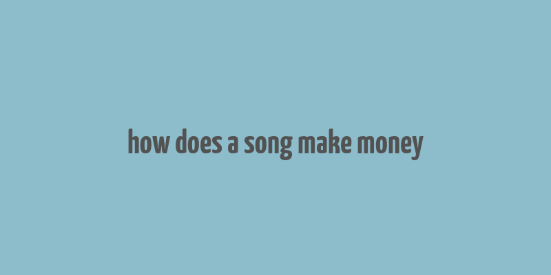 how does a song make money