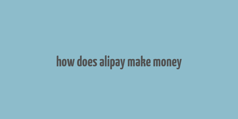 how does alipay make money